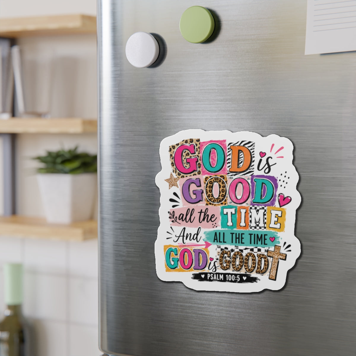 God Is Good All the Time Die-Cut Magnet — Colorful Faith Refrigerator Magnet (Psalm 100:5)