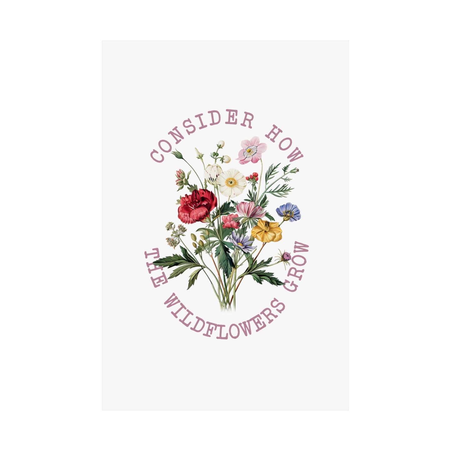 CONSIDER HOW THE WILDFLOWERS GROW PRINT