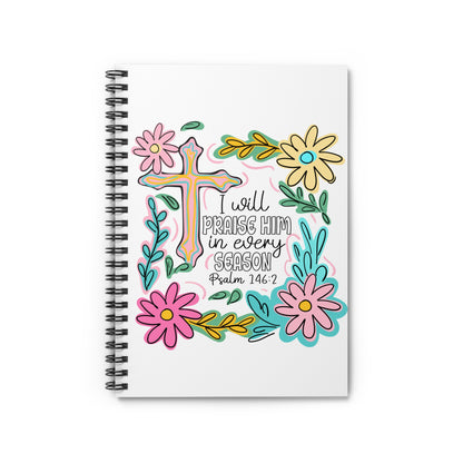 Christian Floral Spiral Notebook — "I Will Praise Him in Every Season" (Psalm 146:2)