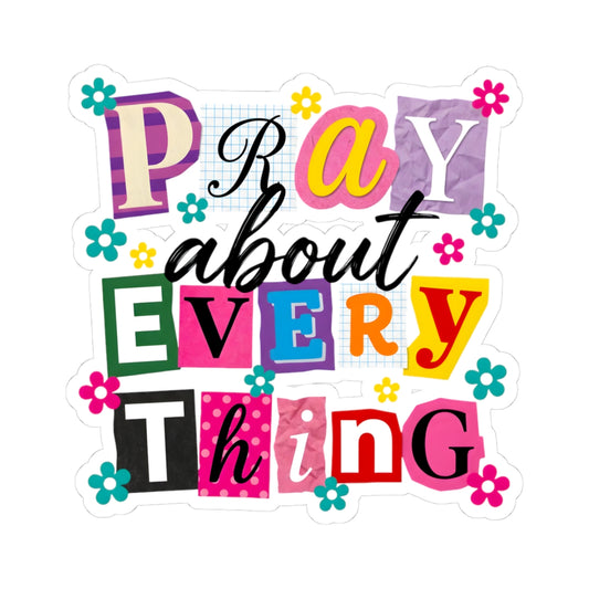 Pray About Everything Sticker
