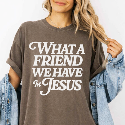 What a Friend We Have in Jesus T-Shirt