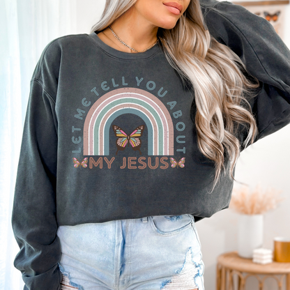 LET ME TELL YOU ABOUT MY JESUS UNISEX CREWNECK