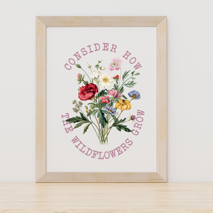 CONSIDER HOW THE WILDFLOWERS GROW PRINT