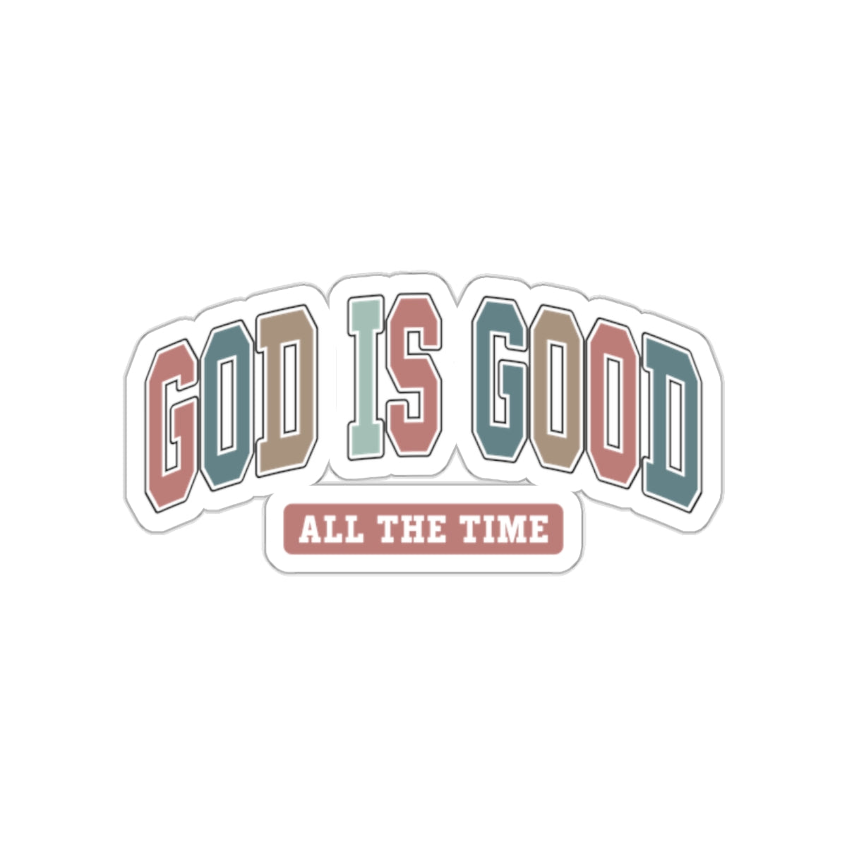 GOD IS GOOD ALL THE TIME STICKER