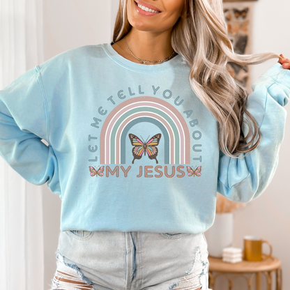 LET ME TELL YOU ABOUT MY JESUS UNISEX CREWNECK