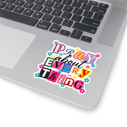 Pray About Everything Sticker