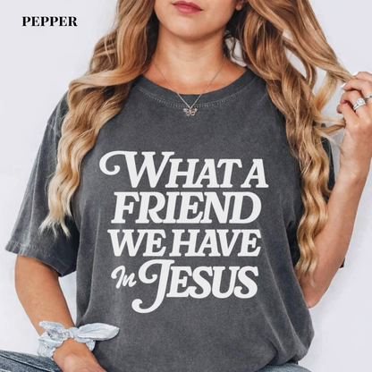 What a Friend We Have in Jesus T-Shirt