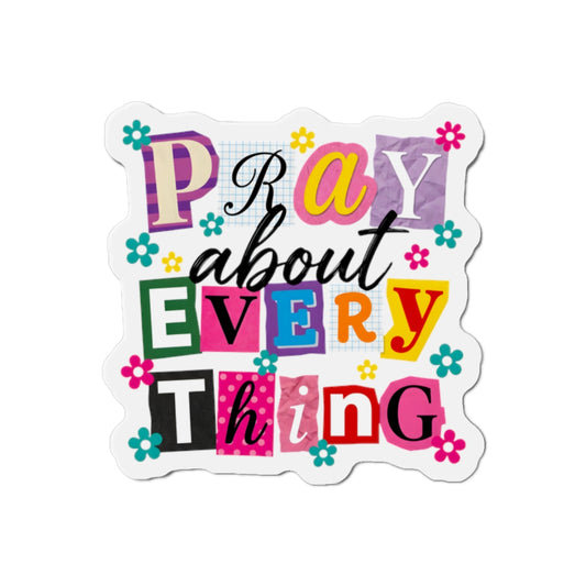 Pray About Everything Die-Cut Magnet — Colorful Inspirational Reminder