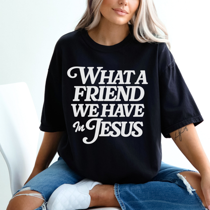 What a Friend We Have in Jesus T-Shirt