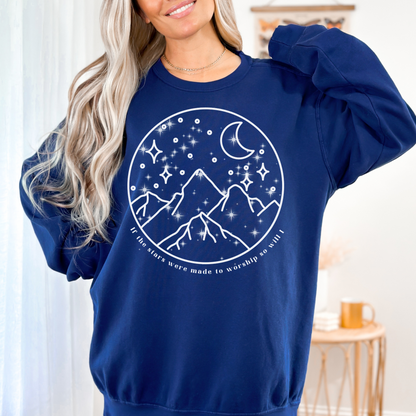 IF THE STARS WERE MADE TO WORSHIP UNISEX SWEATSHIRT